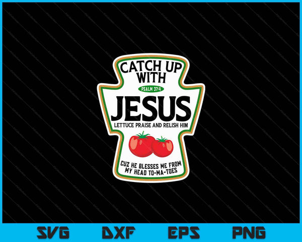 Catch Up With Jesus SVG PNG Digital Cutting Files