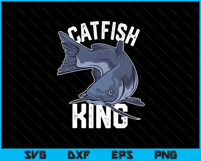 Catfish King Catfish Fishing Catfishing SVG PNG Digital Printable Files