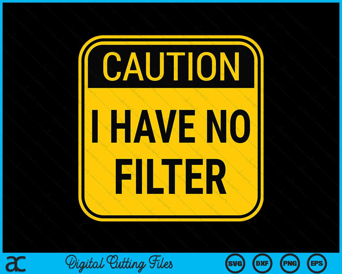 Caution I Have No Filter Funny Sarcastic SVG PNG Digital Cutting Files