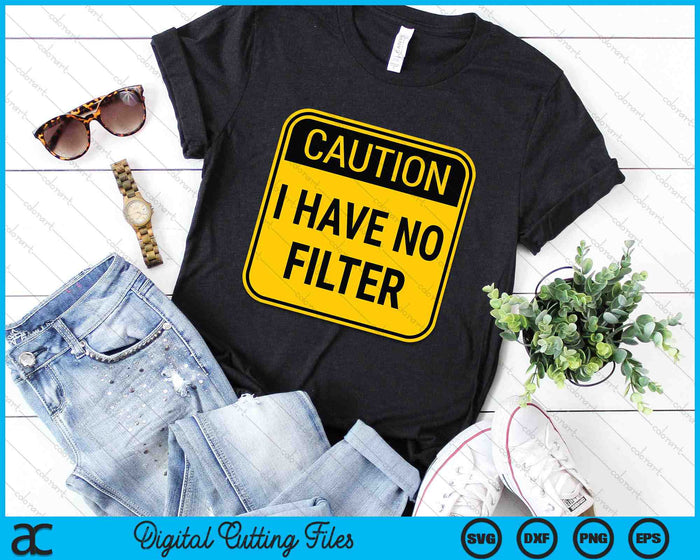 Caution I Have No Filter Funny Sarcastic SVG PNG Digital Cutting Files