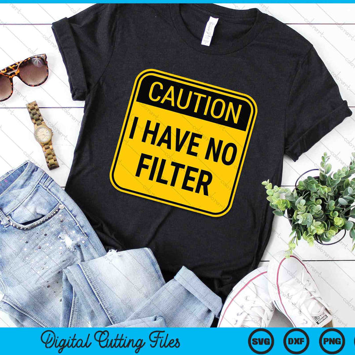 Caution I Have No Filter Funny Sarcastic SVG PNG Digital Cutting Files