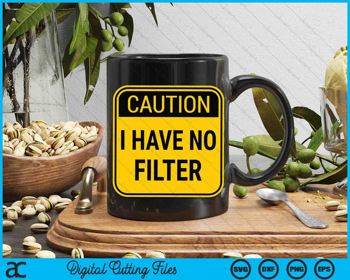 Caution I Have No Filter Funny Sarcastic SVG PNG Digital Cutting Files