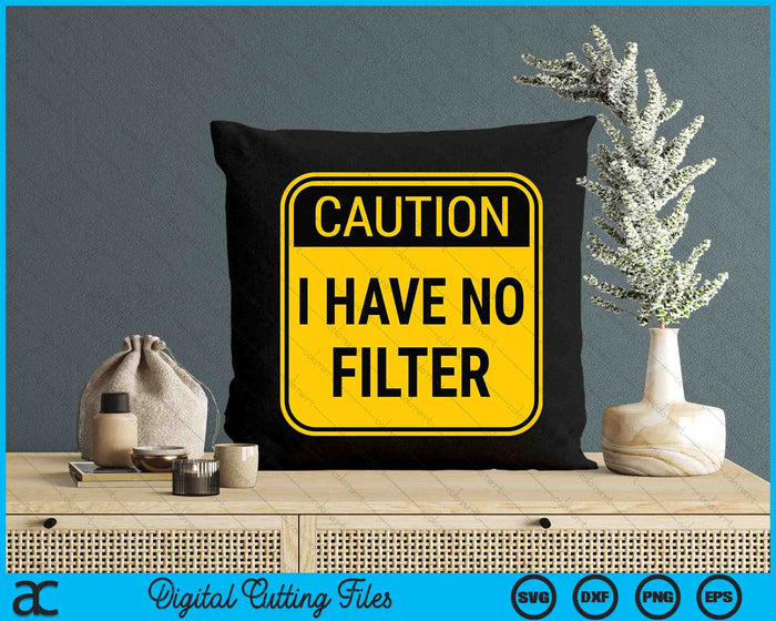 Caution I Have No Filter Funny Sarcastic SVG PNG Digital Cutting Files