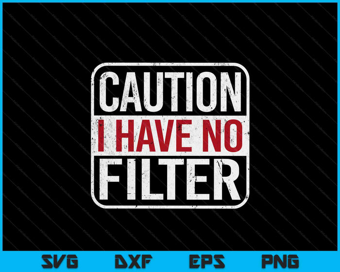 Caution I Have No Filter Funny Sarcastic Humor Short Sleeve SVG PNG Digital Printable Files