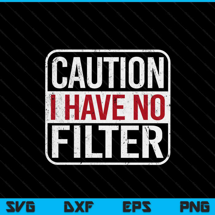 Caution I have no filter sarcastic humor short sleeve SVG cut file