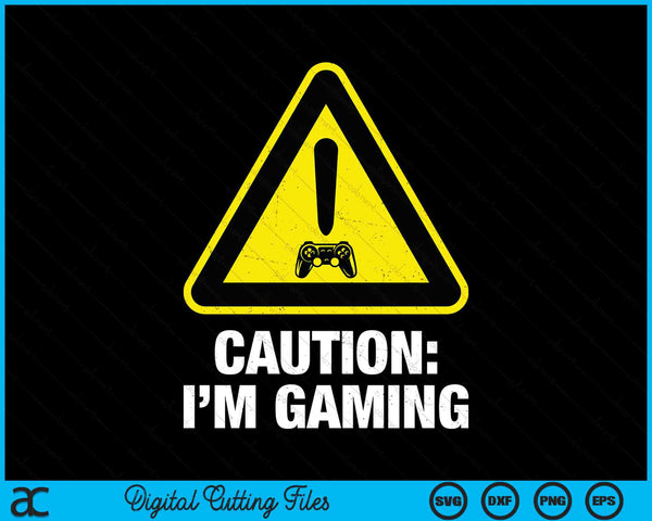 Caution I'm Gaming Video Game Player Funny Graphic SVG PNG Digital Printable Files