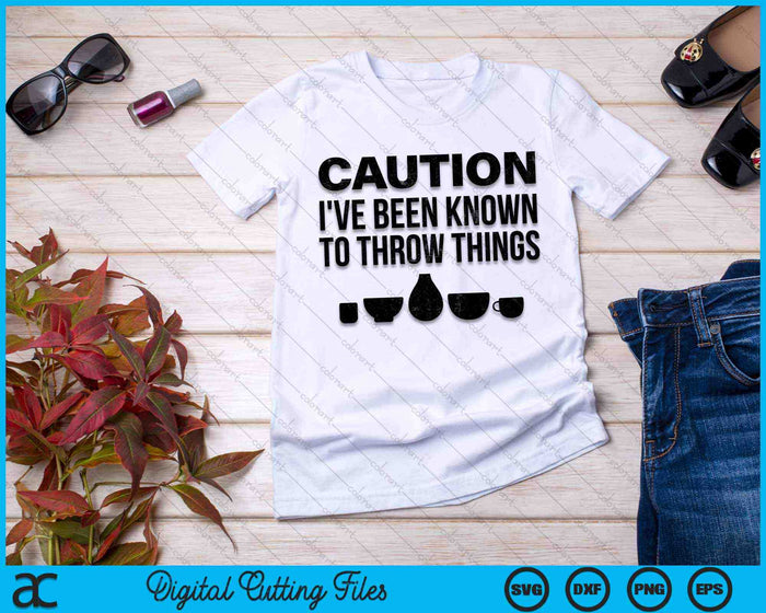 Caution I've Been Known To Throw Things Pottery Ceramics Artist SVG PNG Digital Cutting Files