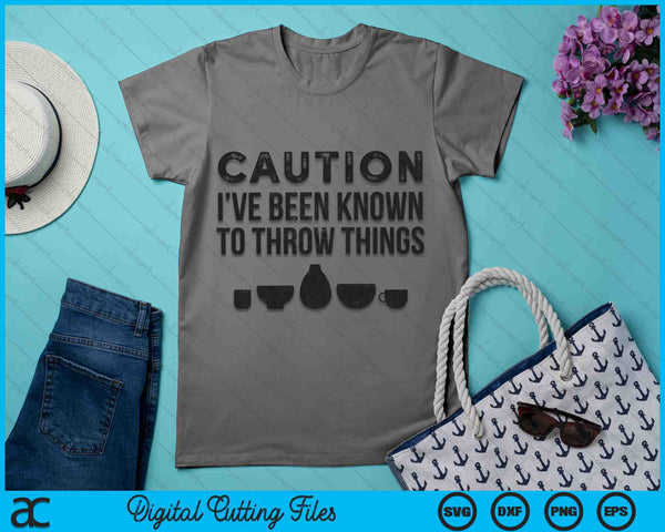 Caution I've Been Known To Throw Things Pottery Funny SVG PNG Digital Cutting Files