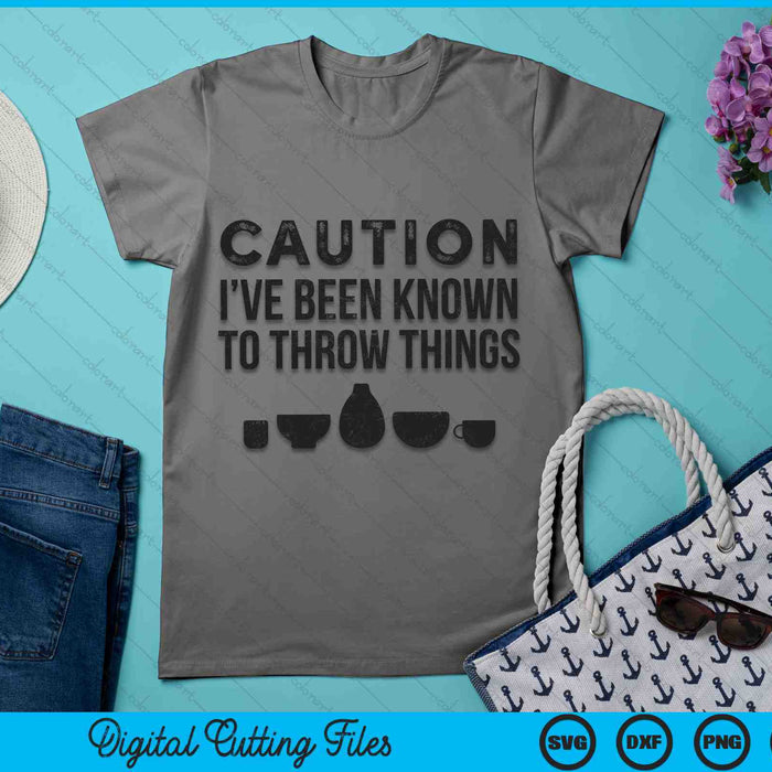 Caution I've Been Known To Throw Things Pottery Funny SVG PNG Digital Cutting Files