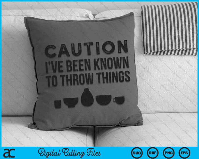 Caution I've Been Known To Throw Things Pottery Funny SVG PNG Digital Cutting Files