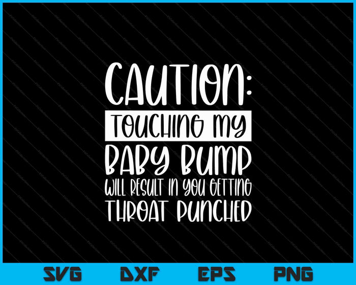 Caution Touching My Baby Bump Funny Pregnancy Announcement SVG PNG Digital Cutting Files