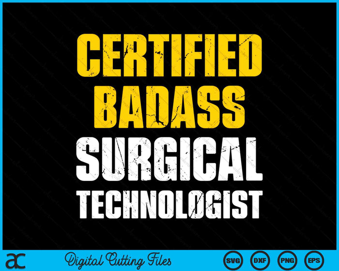 Certified Badass Surgical Technologist SVG PNG Digital Cutting Files