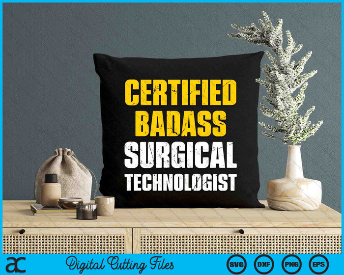 Certified Badass Surgical Technologist SVG PNG Digital Cutting Files