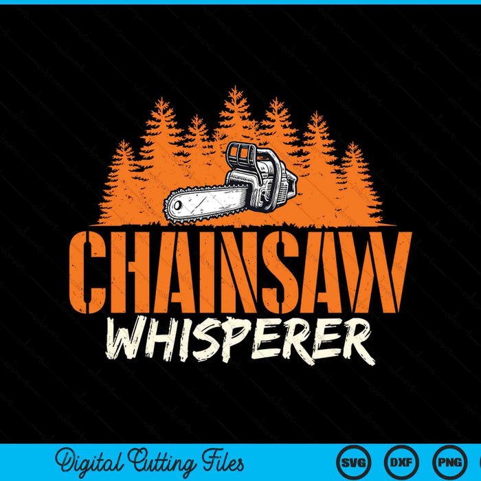 Chainsaw Whisperer Lumberjack Logger Woodworker Woodsman SVG PNG Digital Printable Files
