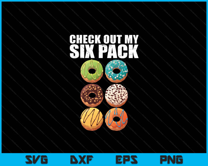 Check Out My Six Pack Donut Funny Gym SVG PNG Digital Printable Files
