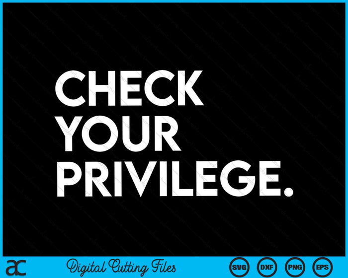 Check Your Privilege Women Empowerment Political SVG PNG Digital Cutting Files