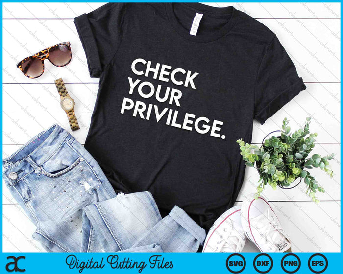 Check Your Privilege Women Empowerment Political SVG PNG Digital Cutting Files