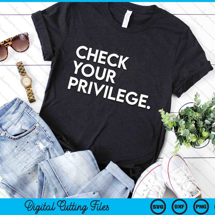 Check Your Privilege Women Empowerment Political SVG PNG Digital Cutting Files