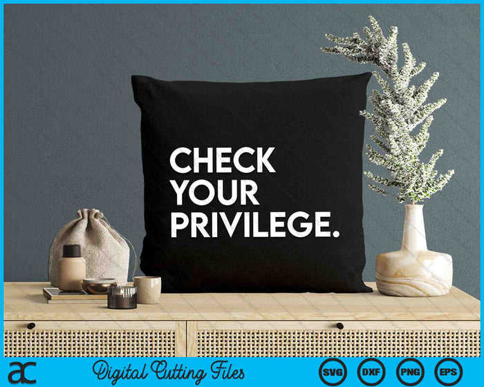 Check Your Privilege Women Empowerment Political SVG PNG Digital Cutting Files