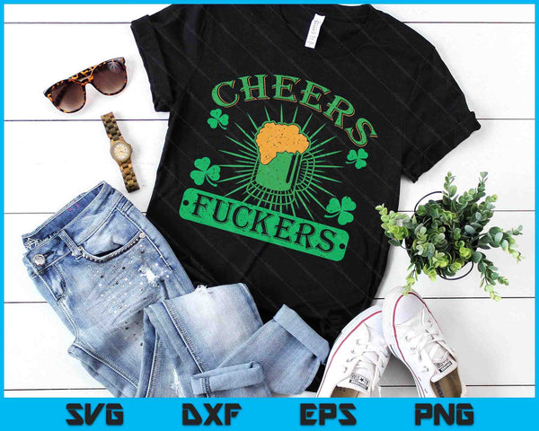 Cheers Fuckers Funny St. Patricks Day Irish Drinking SVG PNG Digital Printable Files