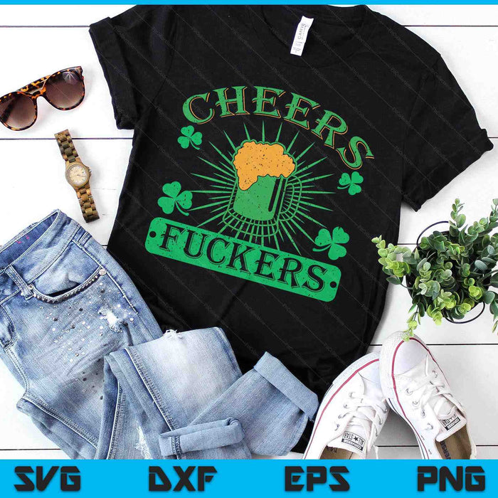 Cheers Fuckers Funny St. Patricks Day Irish Drinking SVG PNG Digital Printable Files