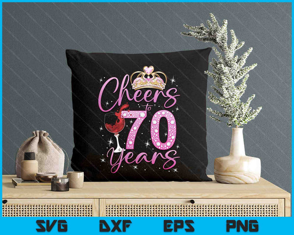 Cheers To 70 Years Old Happy 70th Birthday Queen SVG PNG Digital Printable Files