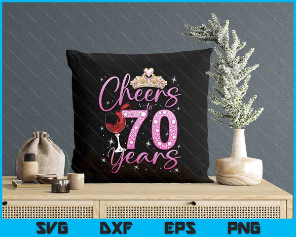 Cheers To 70 Years Old Happy 70th Birthday Queen SVG PNG Digital Printable Files