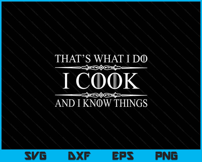 Chef And Cook Gifts I Cook And I Know Things Funny Cooking SVG PNG Digital Printable Files