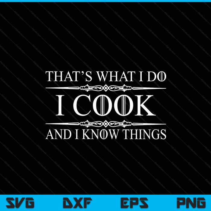 Chef And Cook Gifts I Cook And I Know Things Funny Cooking SVG PNG Digital Printable Files