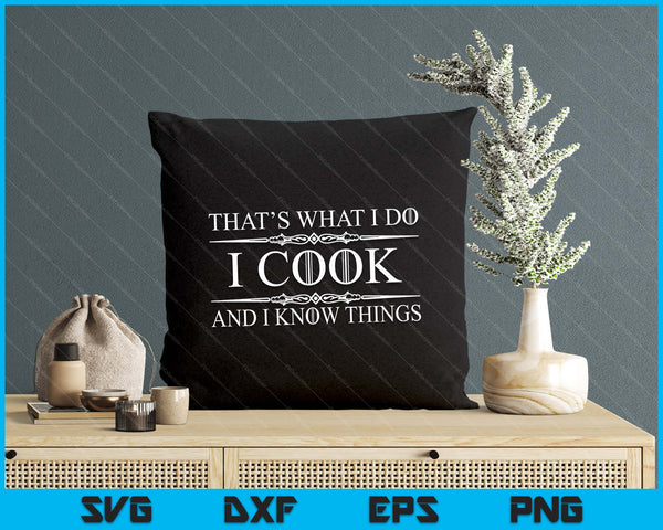 Chef And Cook Gifts I Cook And I Know Things Funny Cooking SVG PNG Digital Printable Files