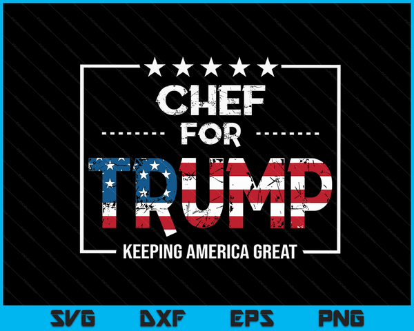 Chef For Trump Keeping America Great SVG PNG Digital Cutting Files