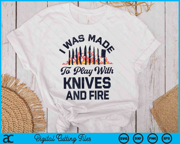 Chef I Was Made To Play With Knives And Fire Funny Cooking SVG PNG Digital Printable Files