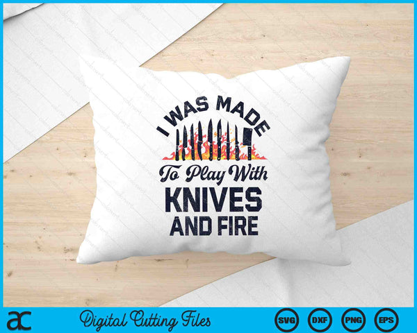 Chef I Was Made To Play With Knives And Fire Funny Cooking SVG PNG Digital Printable Files