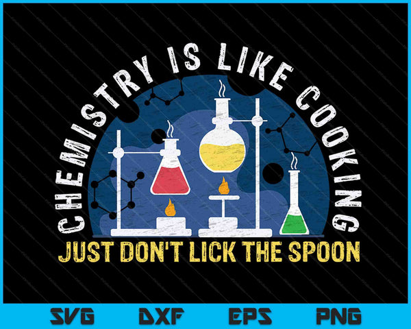 Chemistry Is Like Cooking Just Don't Lick The Spoon SVG PNG Digital Cutting Files