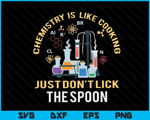 Chemistry Is Like Cooking Just Don't Lick The Spoon SVG PNG Digital Cutting Files