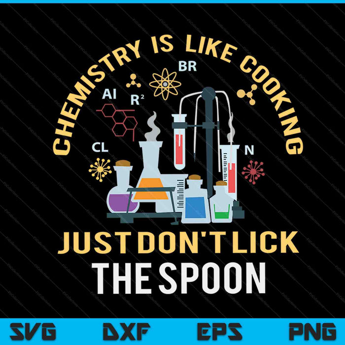 Chemistry is like cooking just don't lick the spoon SVG cut file
