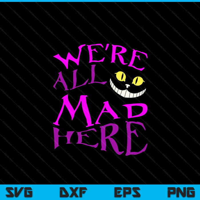 Cheshire Cat We're All Mad Here Halloween SVG PNG Digital Cutting File