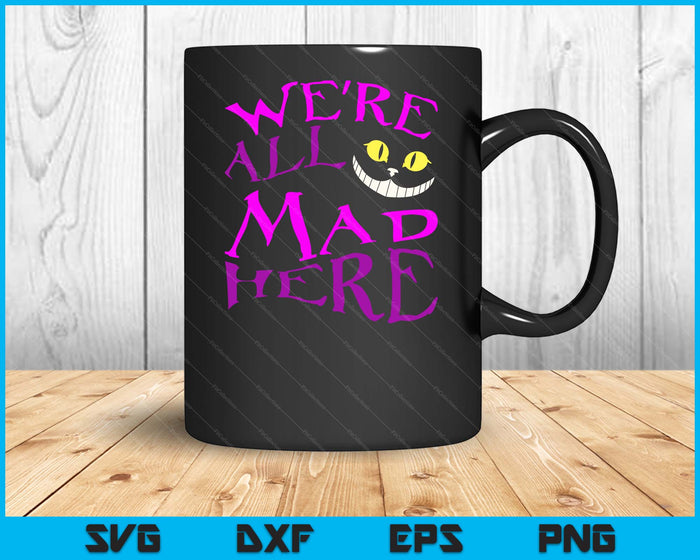 Cheshire Cat We're All Mad Here Halloween SVG PNG Digital Cutting File