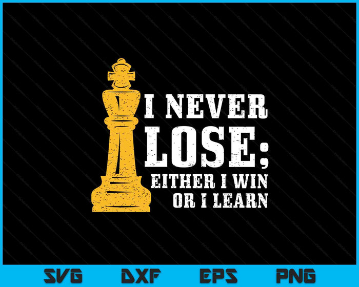 Chess I Never Lose Either I Win Or I Learn Chess Player SVG PNG Digital Printable Files