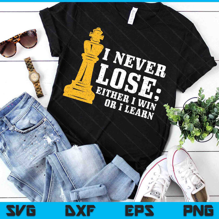 Chess I Never Lose Either I Win Or I Learn Chess Player SVG PNG Digital Printable Files
