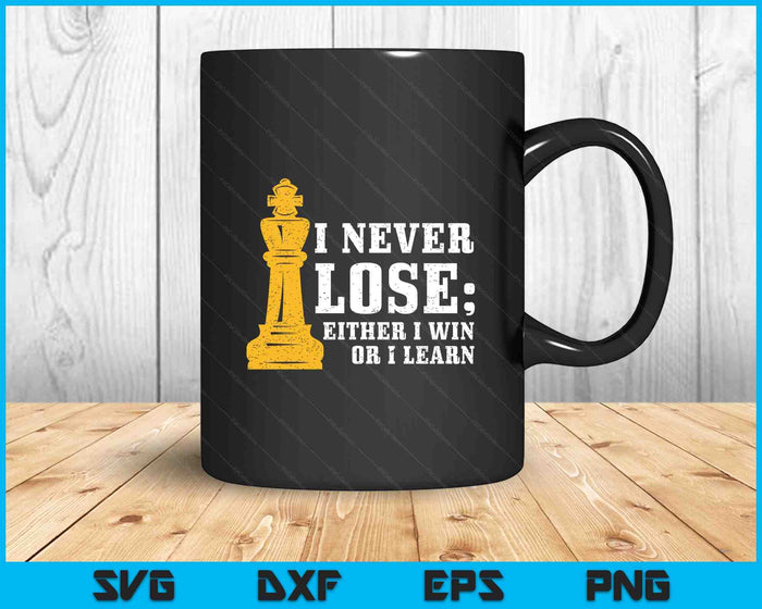 Chess I Never Lose Either I Win Or I Learn Chess Player SVG PNG Digital Printable Files