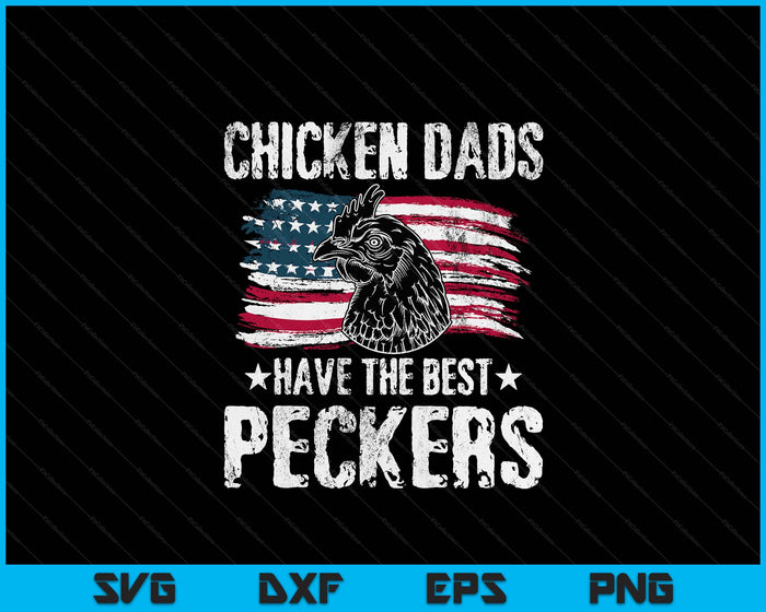 Chicken Dads Have The Best Peckers Ever Funny Adult Humor SVG PNG Digital Printable Files