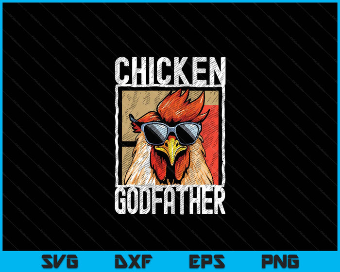 Chicken Godfather A Fun Design For Every Rooster In The Basket SVG PNG Digital Printable Files