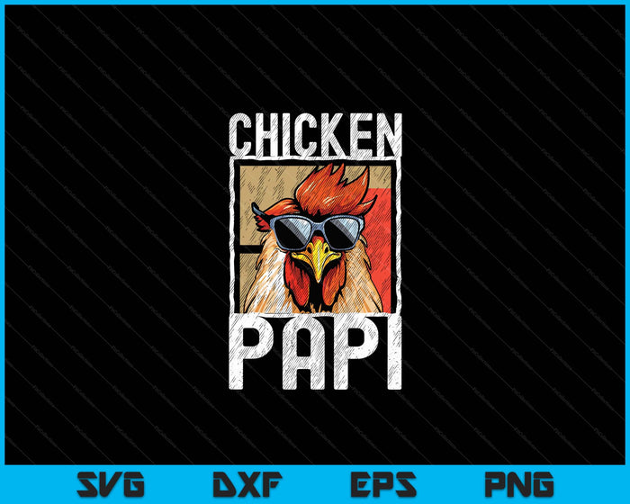 Chicken Papi A Fun Design For Every Rooster In The Basket SVG PNG Digital Printable Files