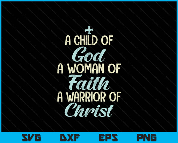 Child God Woman Faith Warrior Christ Jesus Christian SVG PNG Digital Printable Files