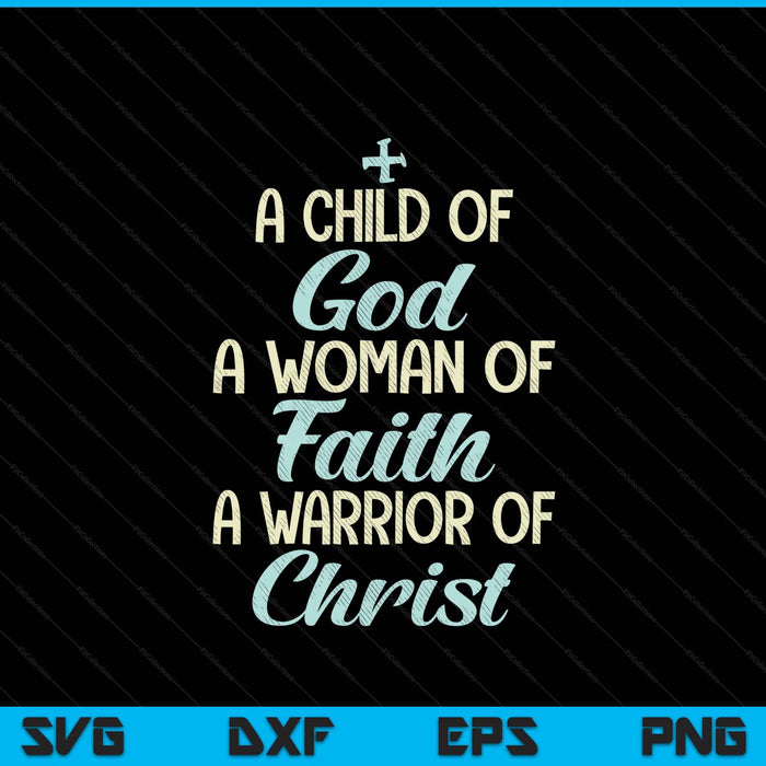 Child God Woman Faith Warrior Christ Jesus Christian SVG PNG Digital Printable Files