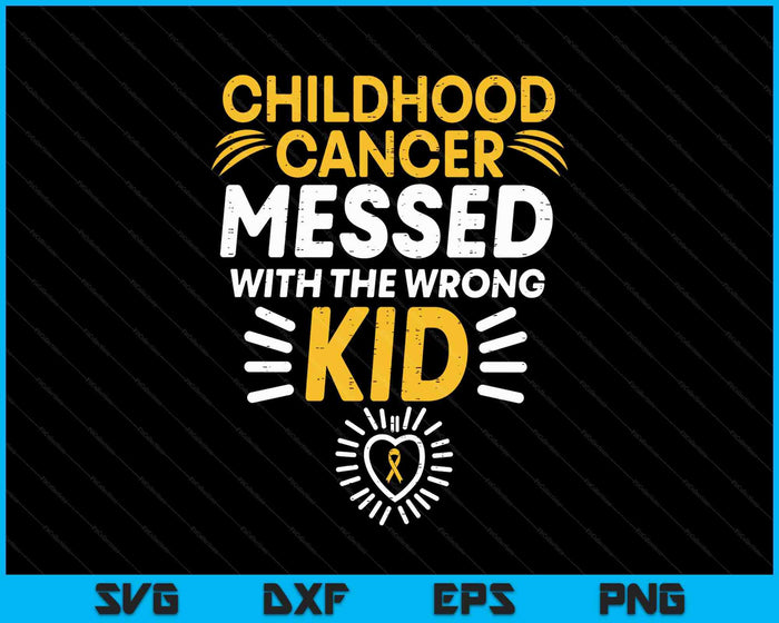 Childhood Cancer Messed With Wrong Kid Awareness SVG PNG Digital Printable Files
