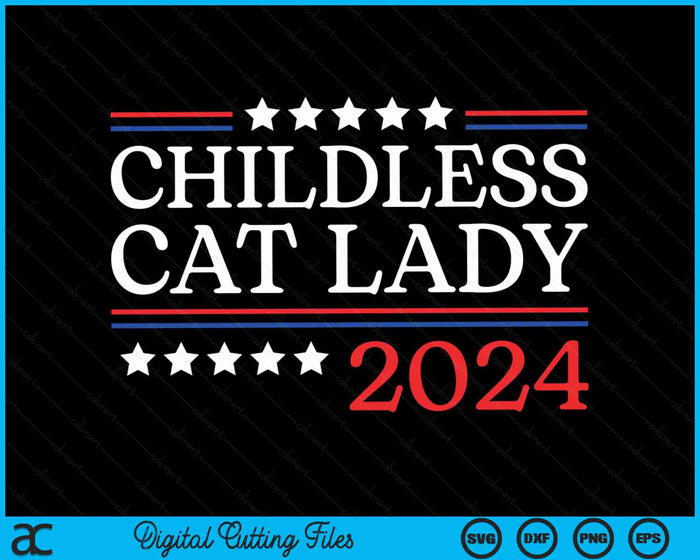 Childless Cat Lady 2024 SVG PNG Digital Cutting Files