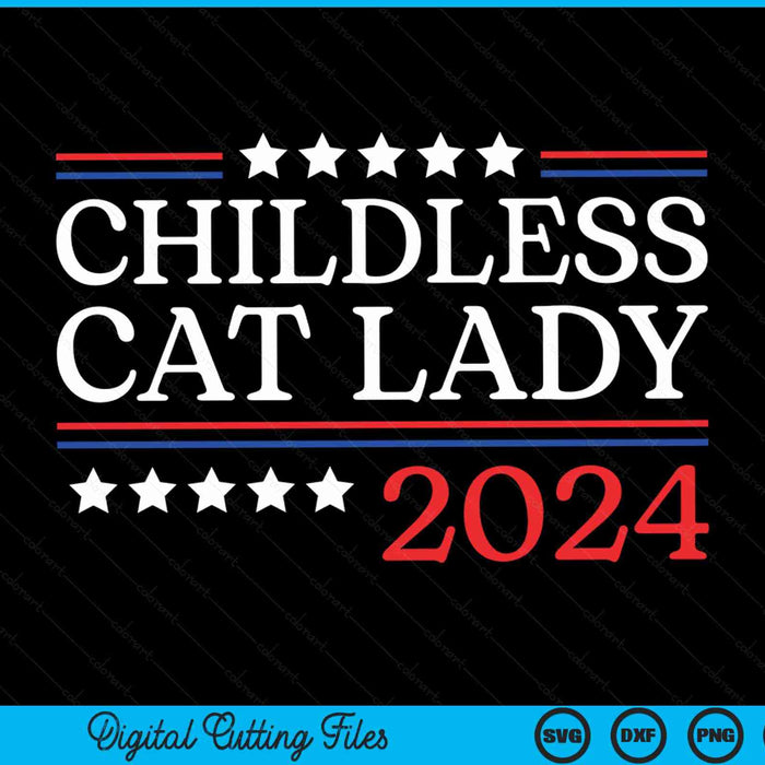 Childless Cat Lady 2024 SVG PNG Digital Cutting Files