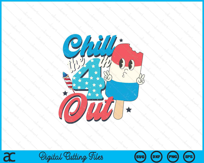 Chill The Fourth Out Popsicle 4th Of July SVG PNG Digital Printable Files